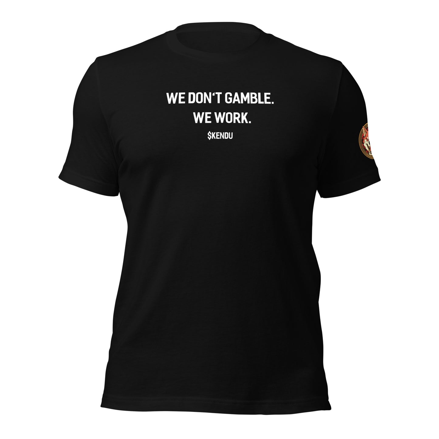 $KENDU Unisex T-Shirt, "We Don't Gamble. We Work."