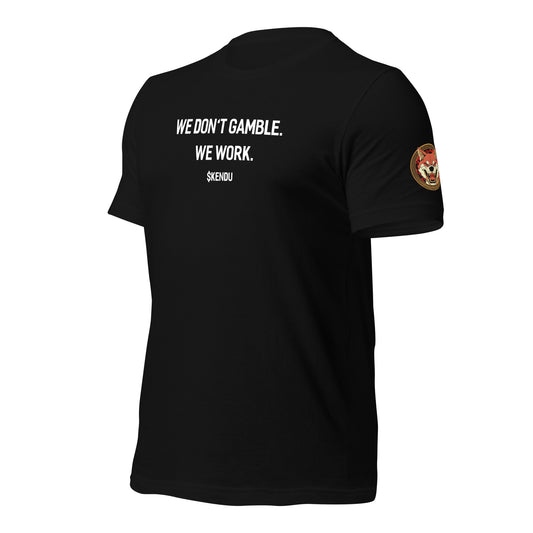 $KENDU Unisex T-Shirt, "We Don't Gamble. We Work."